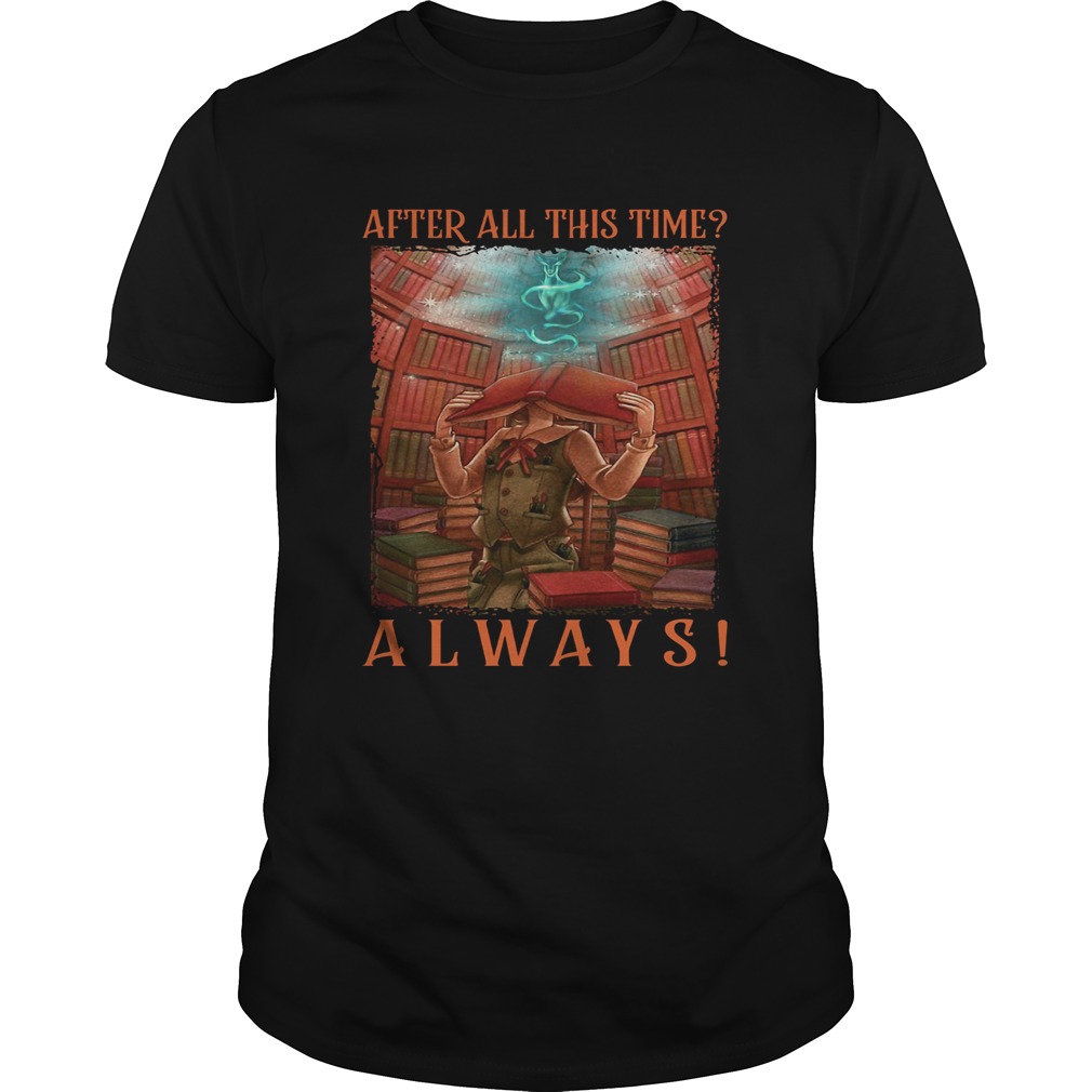 AFTER ALL THIS TIME ALWAYS LIBRARY shirt