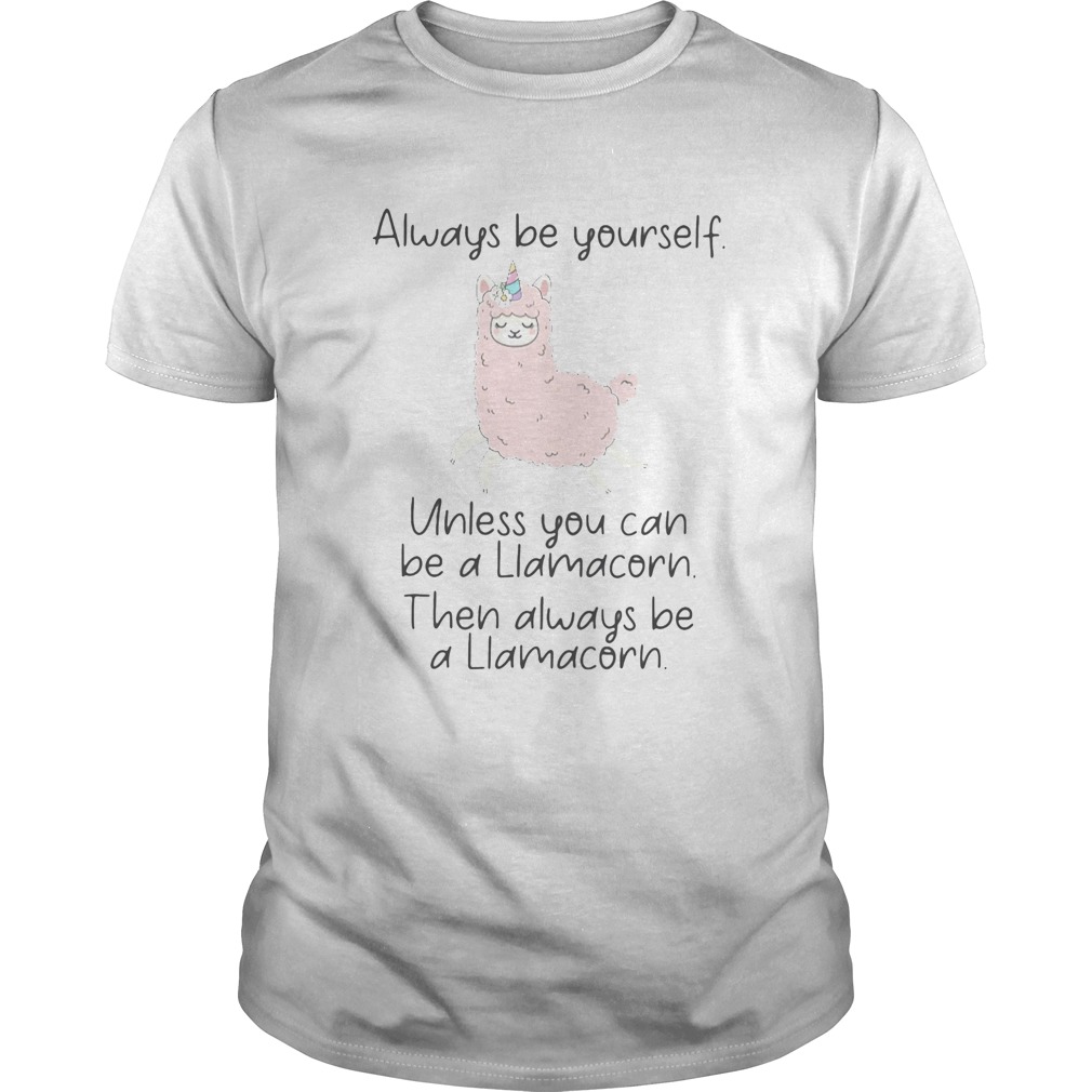 ALWAYS BE YOURSELF UNLESS YOU CAN BE A LIAMACORN THEN ALWAYS BE A LLAMACORN SHEEP shirt