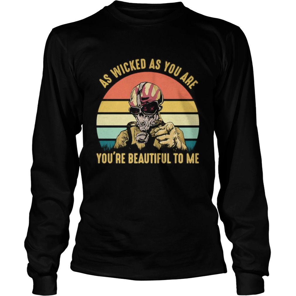 AS WICKED AS YOU ARE YOURE BEAUTIFUL TO ME MASK VINTAGE RETRO  Long Sleeve