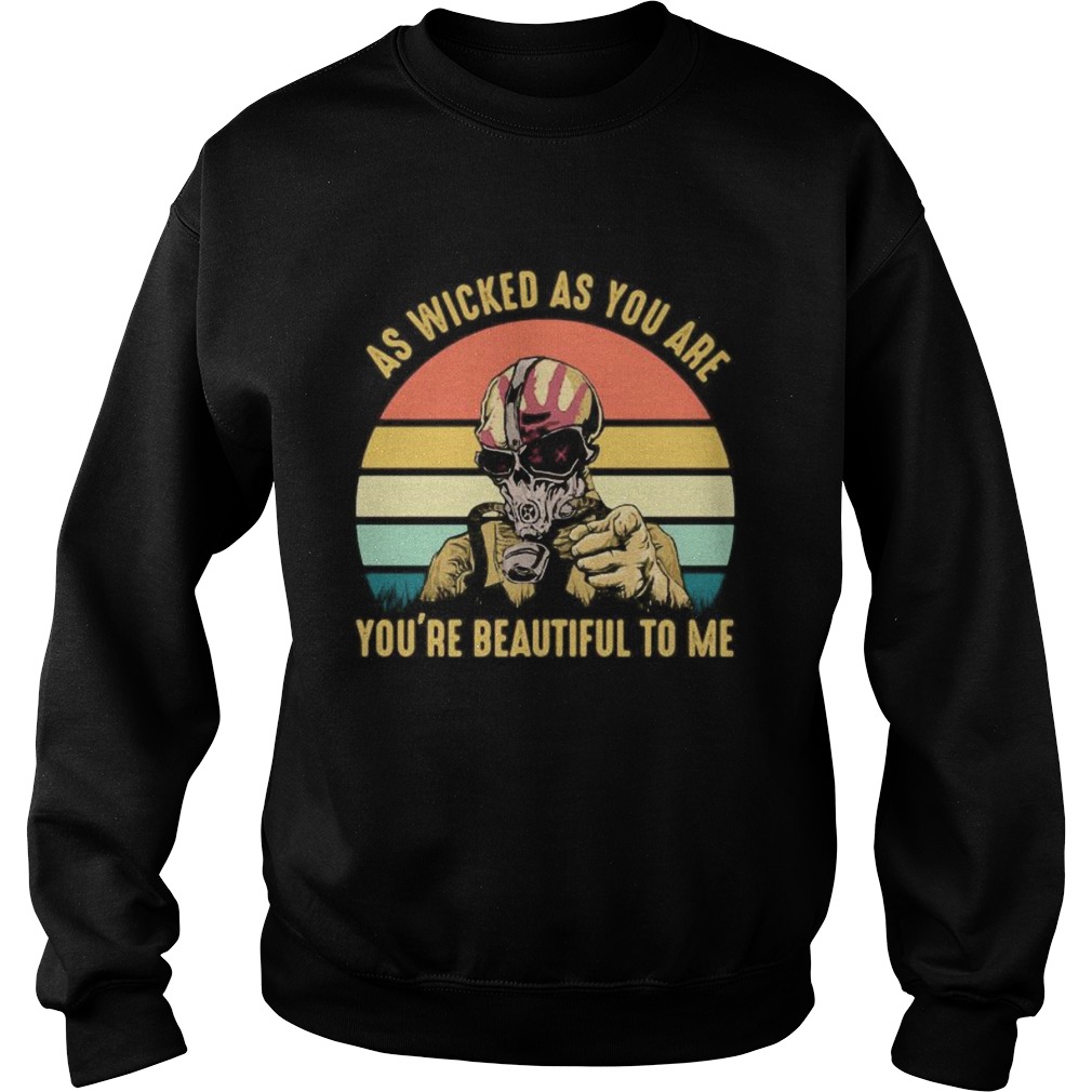 AS WICKED AS YOU ARE YOURE BEAUTIFUL TO ME MASK VINTAGE RETRO  Sweatshirt