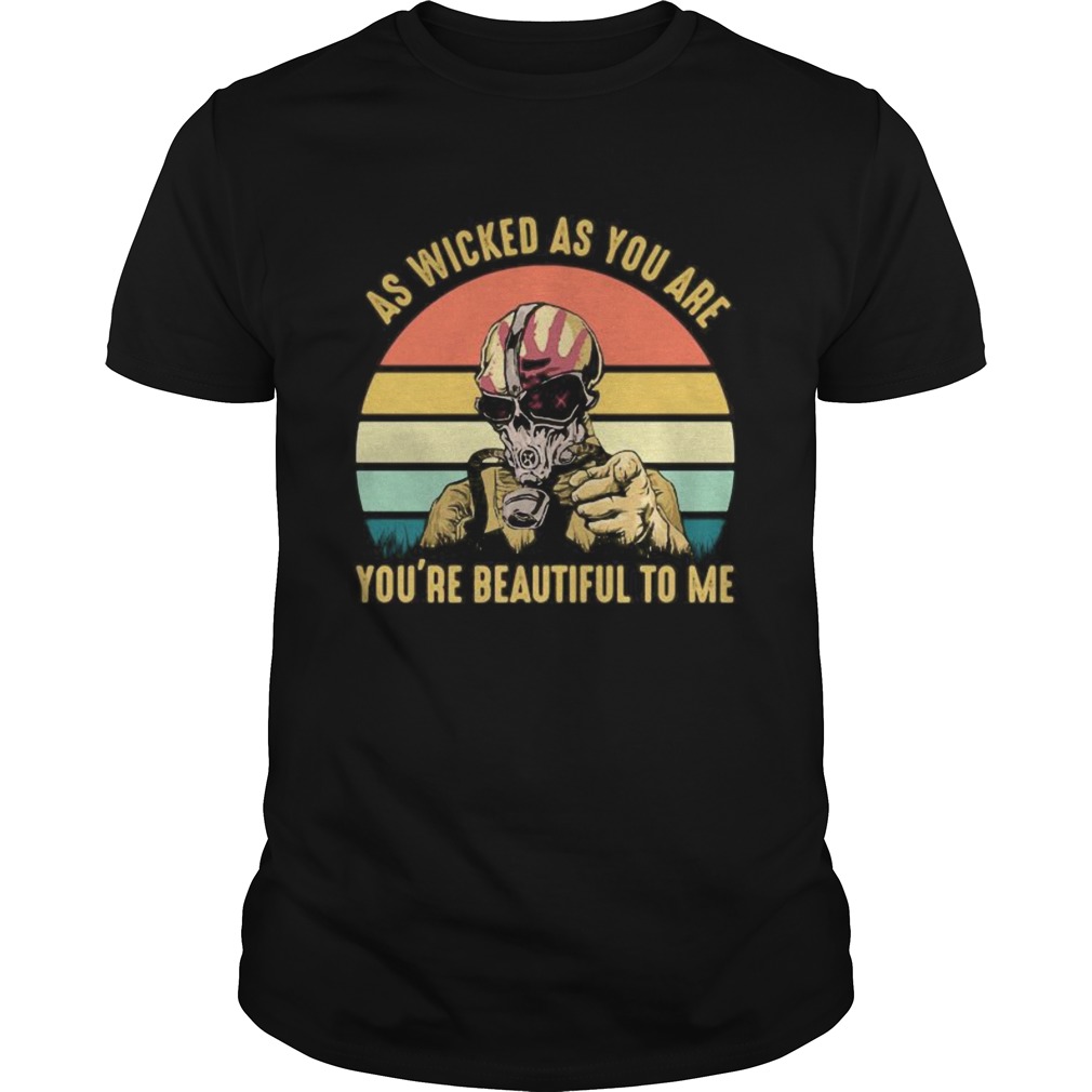 AS WICKED AS YOU ARE YOURE BEAUTIFUL TO ME MASK VINTAGE RETRO  Unisex