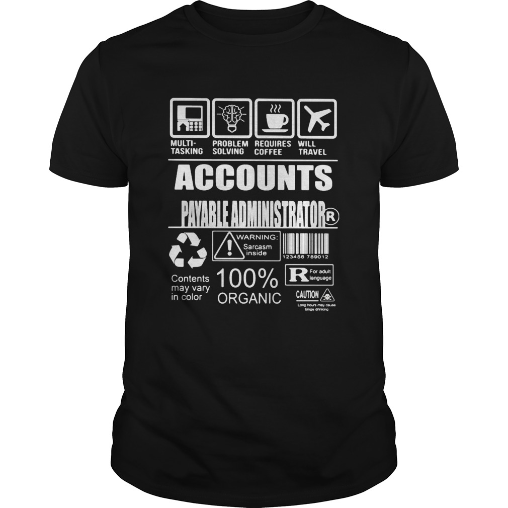 Accounts Payable Administrator Contents may vary in color Warning Sarcasm inside 100 Organic shirt