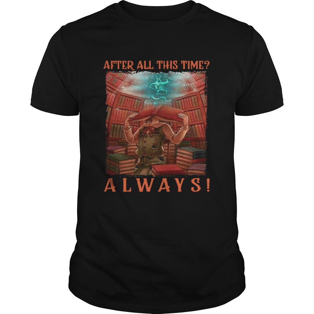 After All This Time Always Library shirt