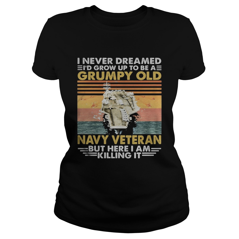 Aircraft carrier I never dreamed Id grow up to be a grumpy old navy veteran but here I am killing Classic Ladies