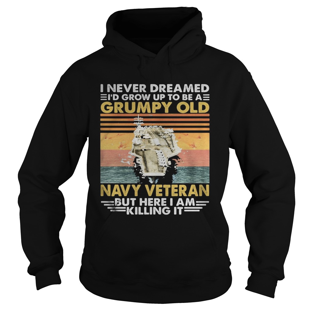 Aircraft carrier I never dreamed Id grow up to be a grumpy old navy veteran but here I am killing Hoodie