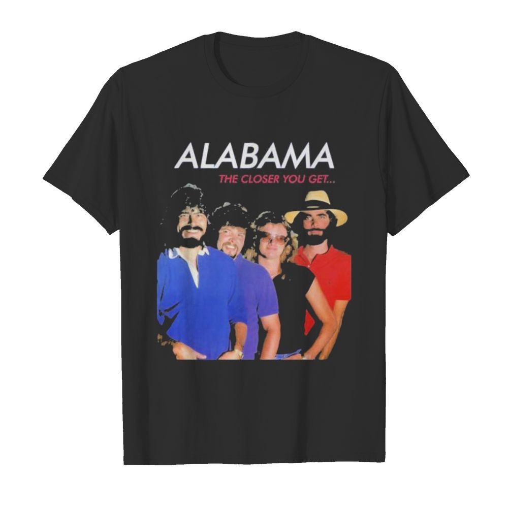 Alabama the closer you get shirt