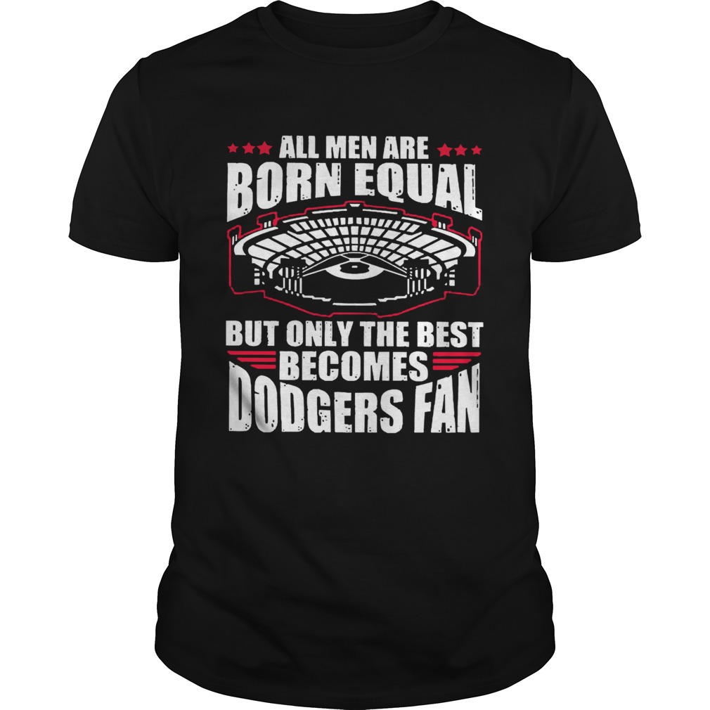 All Men Are Born Equal But Only The Beat Becomes Dodgers Fan  Unisex