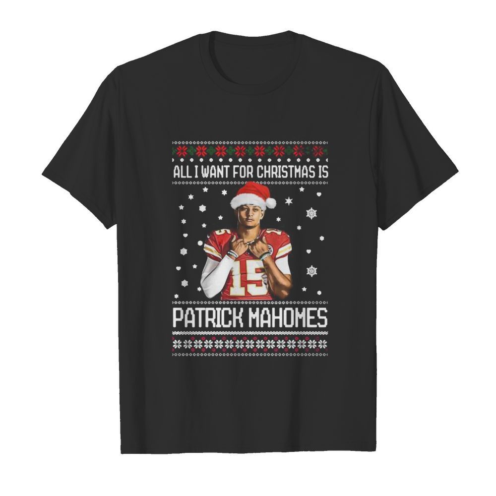 All i want for christmas patrick mahomes ugly shirt