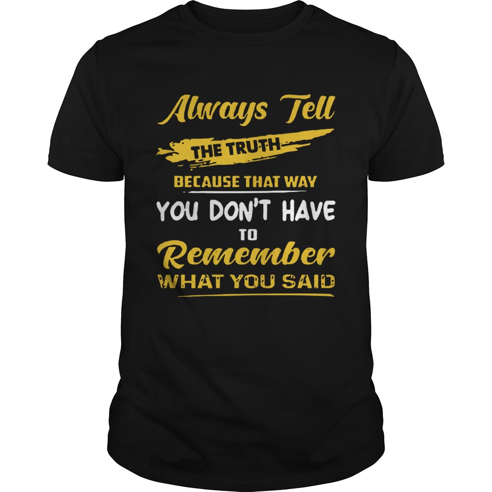 Always Tell The Truth shirt