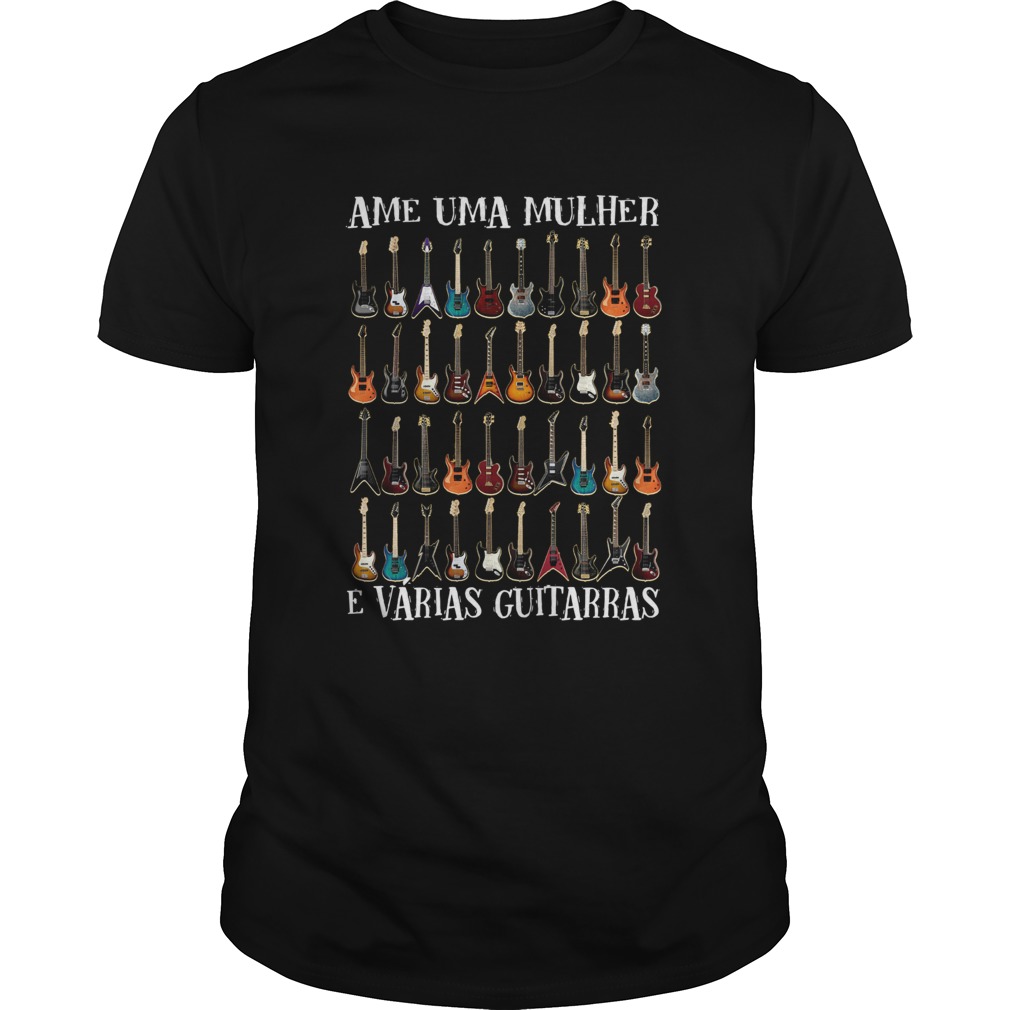 Ame Uma Mulher E Vrias Guitarras shirt