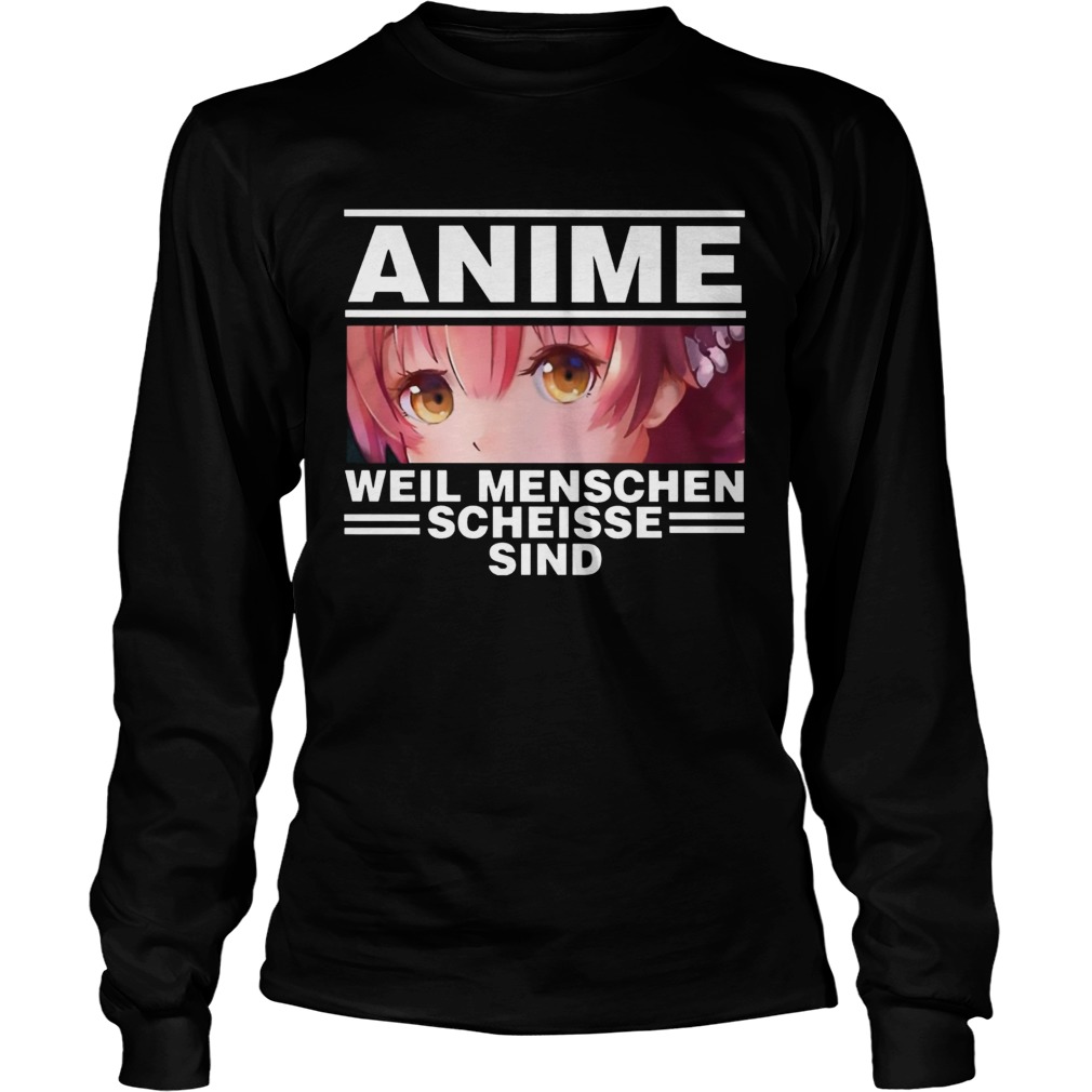 Anime Weil Menschen Scheisse Sind  Long Sleeve