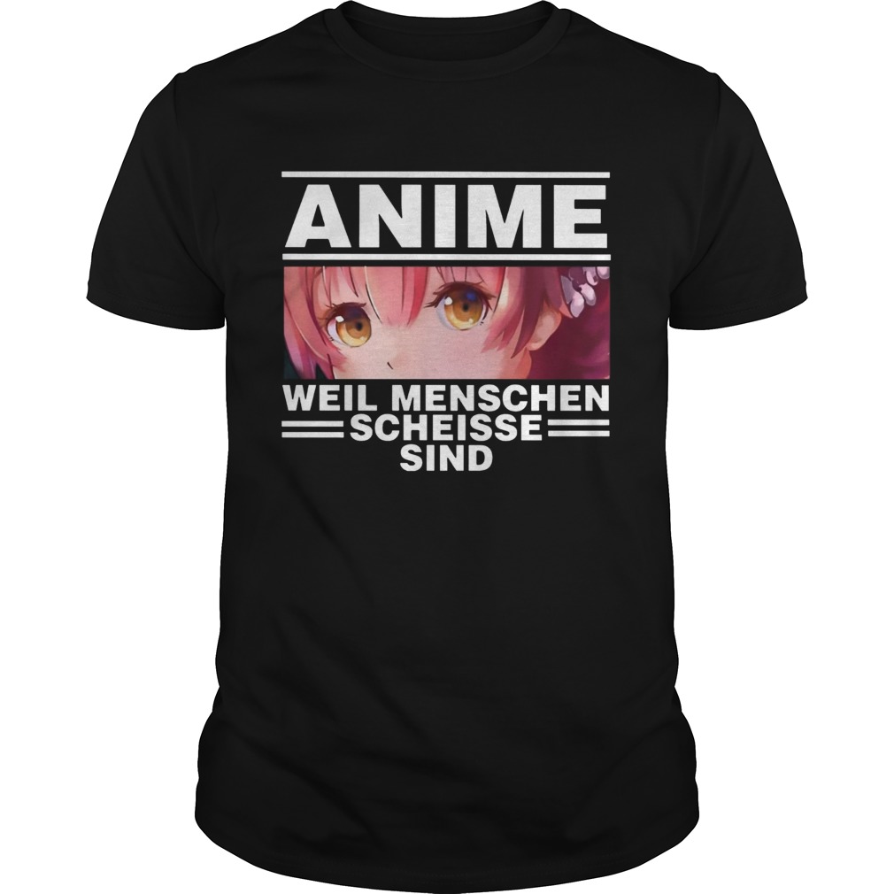 Anime Weil Menschen Scheisse Sind  Unisex