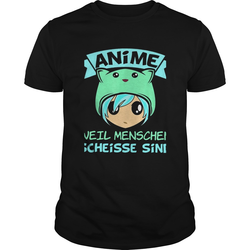 Anime Weil Menschen Scheisse Sind  Unisex