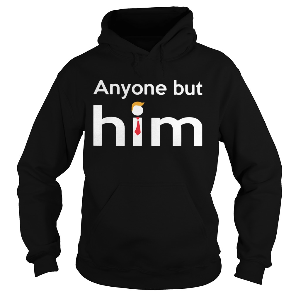 Anyone but him trump  Hoodie