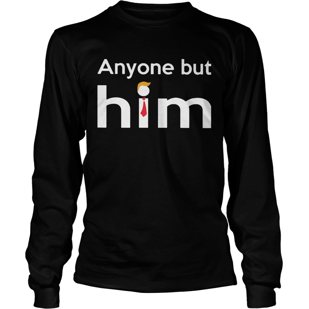 Anyone but him trump  Long Sleeve