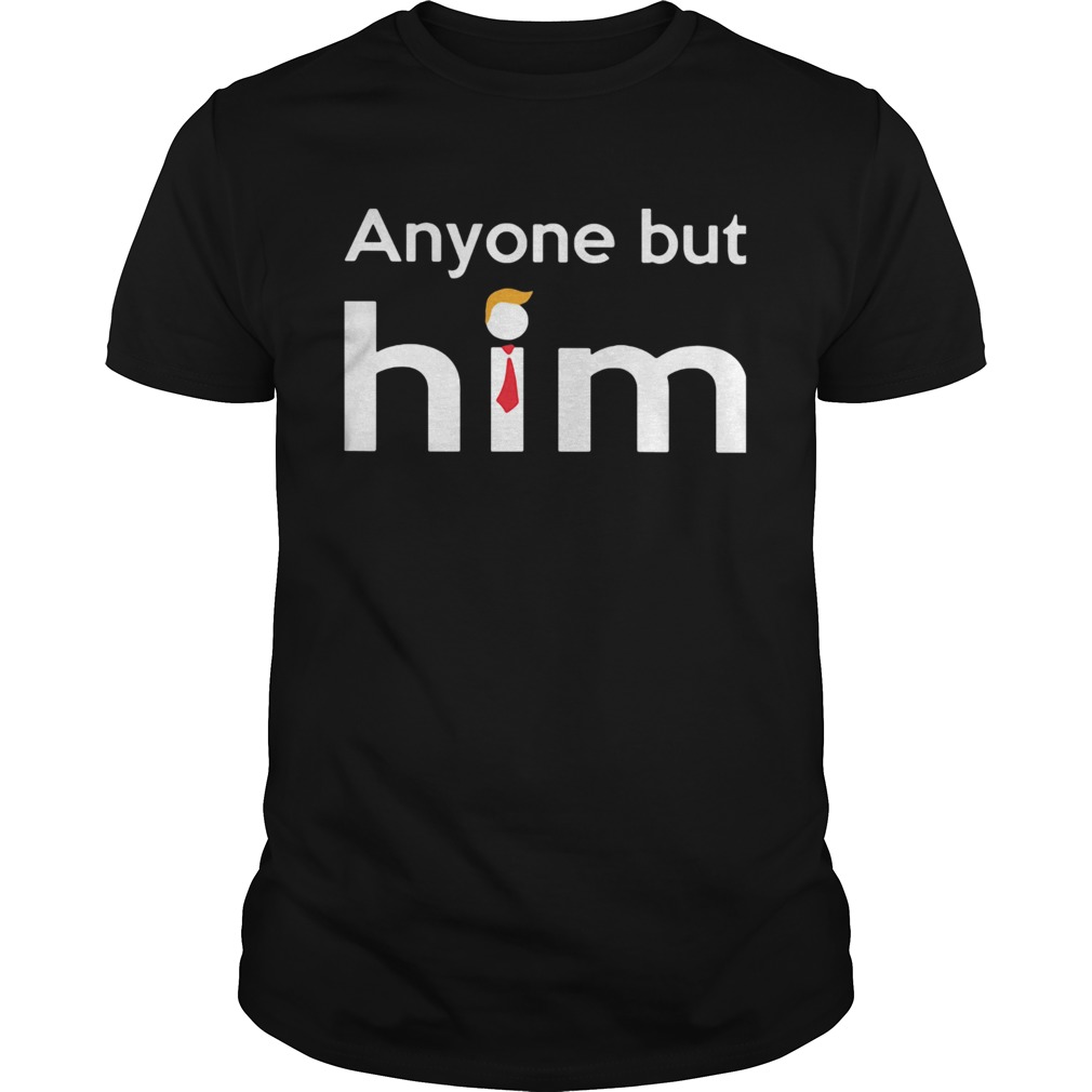 Anyone but him trump  Unisex