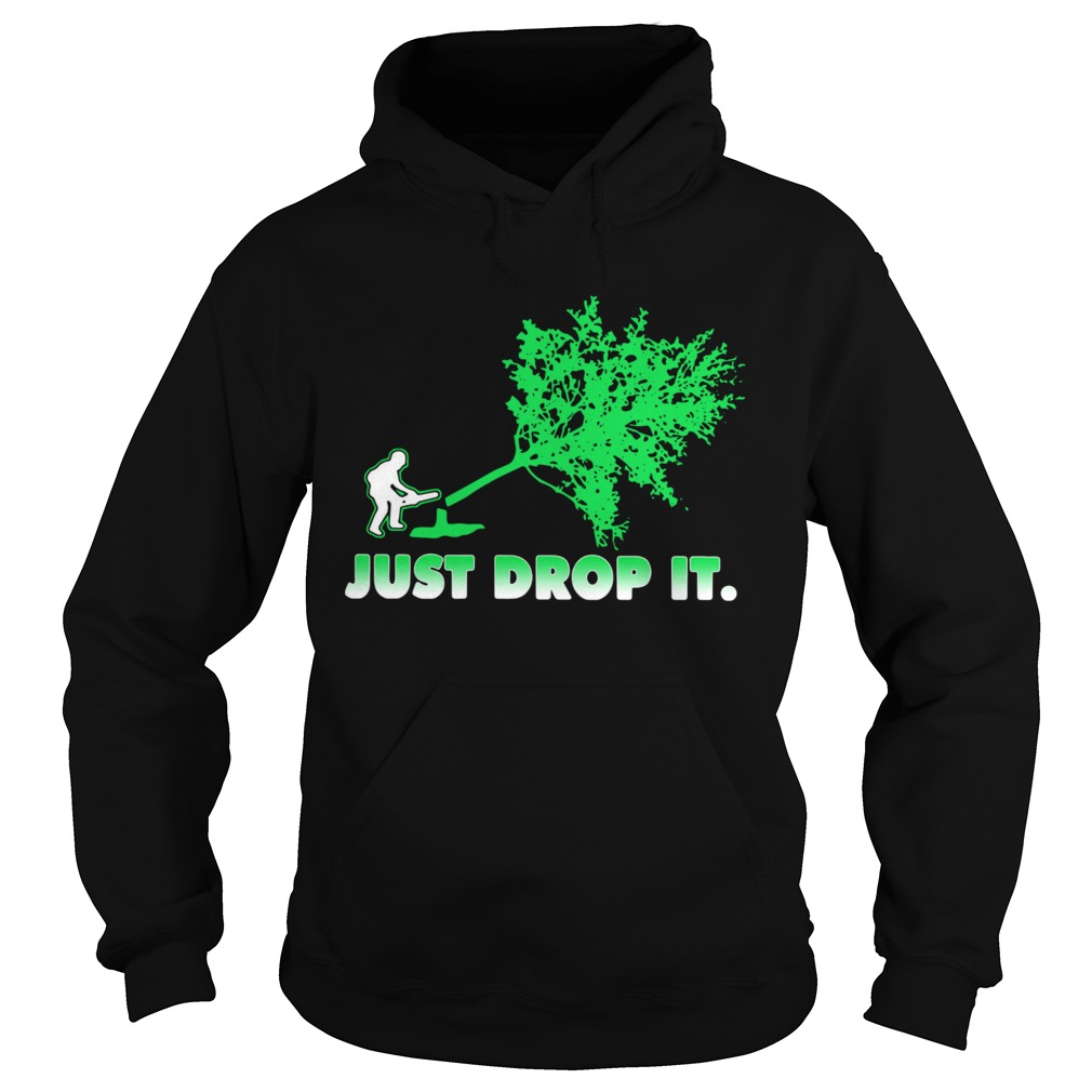 Arborist Just Drop It  Hoodie