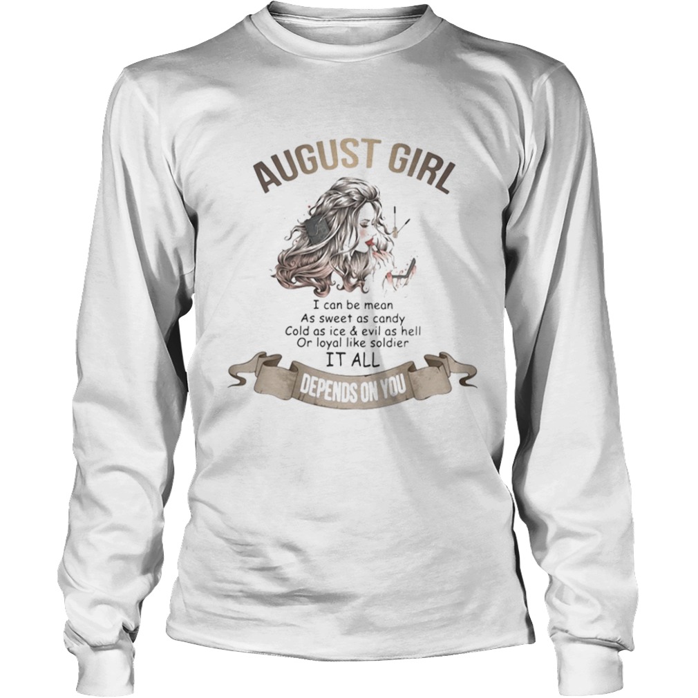 August girl i can be mean as sweet as candy cold as ice and evil as hell or loyal like soldier it a Long Sleeve