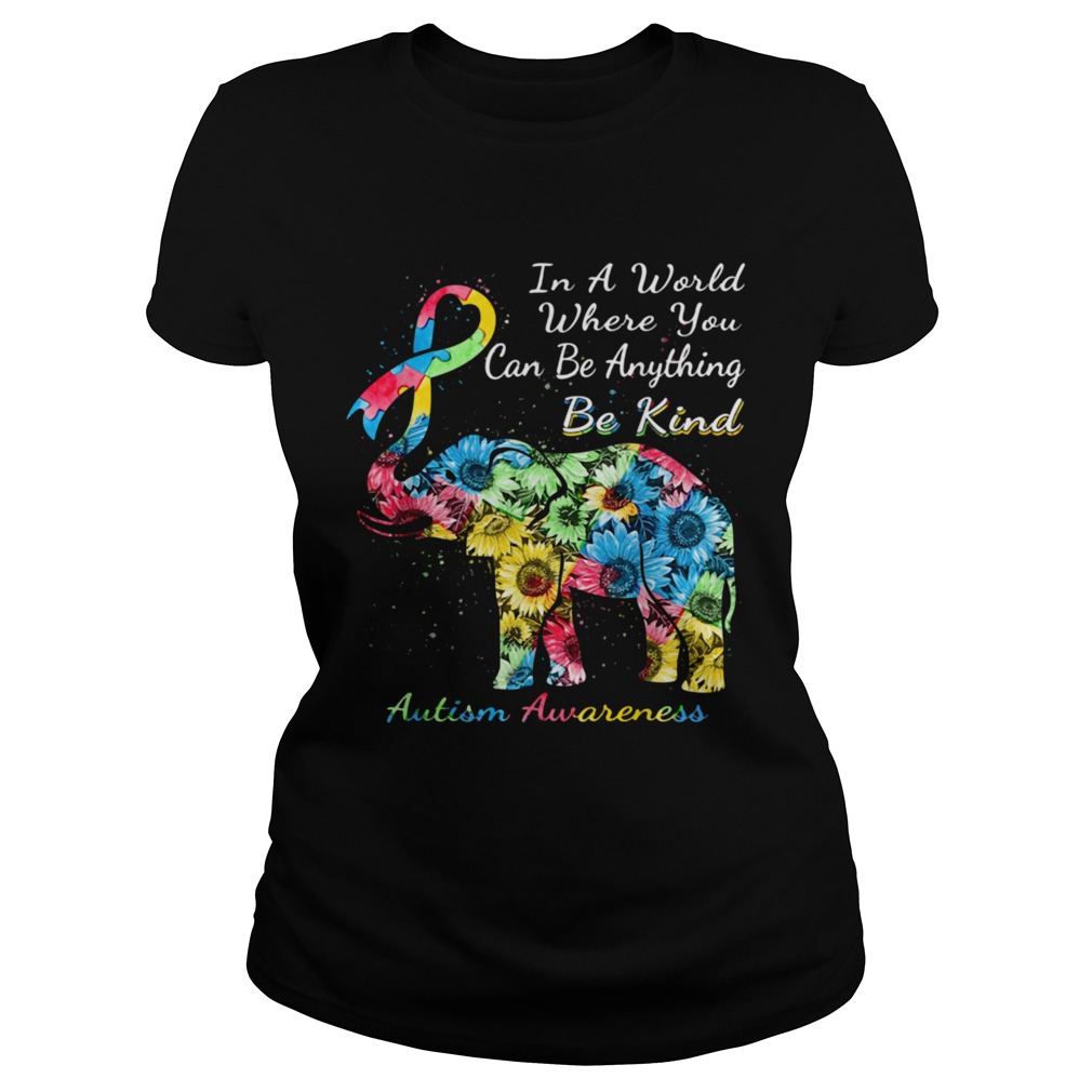 Autism Awareness Sunflower Elephant In A World Where You Can Be Anything Be Kind  Classic Ladies