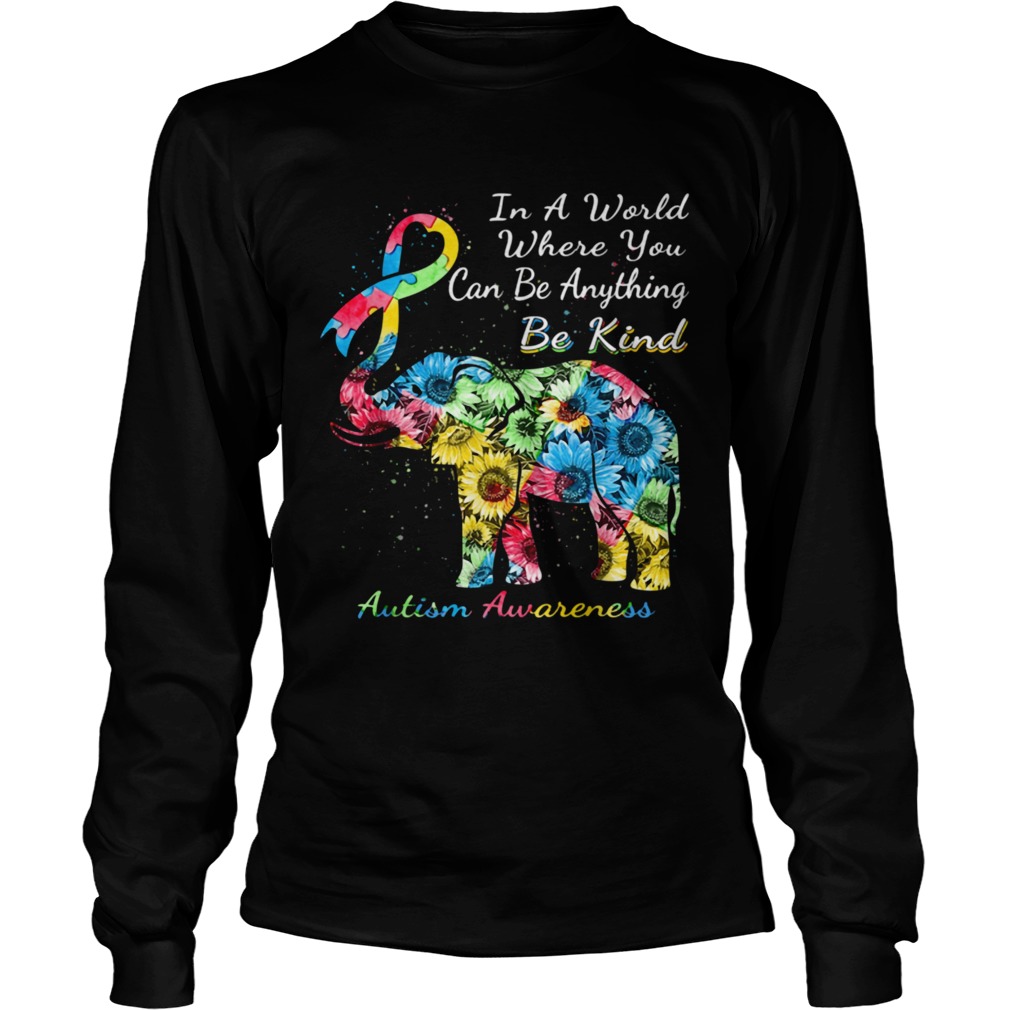 Autism Awareness Sunflower Elephant In A World Where You Can Be Anything Be Kind  Long Sleeve