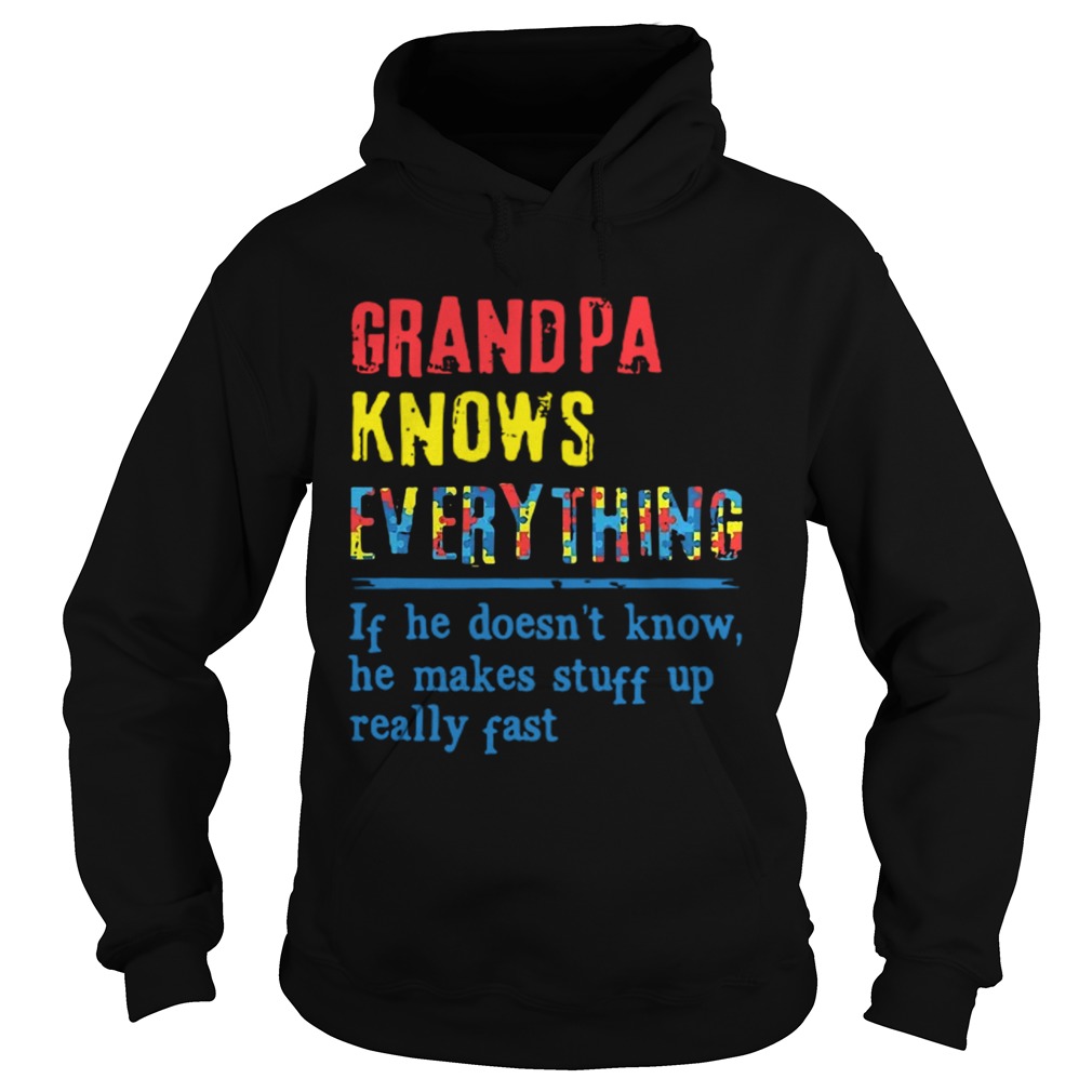 Autism Grandpa Knows Everything If He DoesnT Know He Makes Stuff Up Really Fast  Hoodie