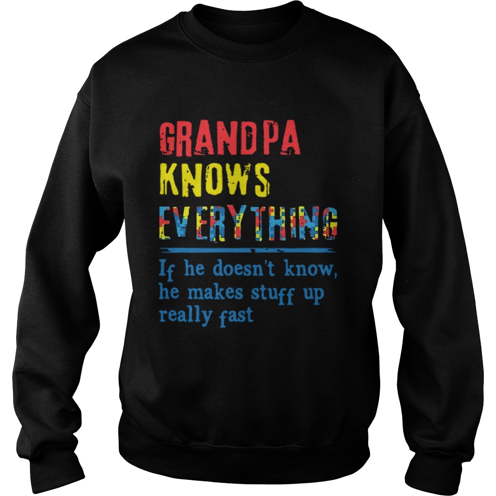 Autism Grandpa Knows Everything If He DoesnT Know He Makes Stuff Up Really Fast  Sweatshirt