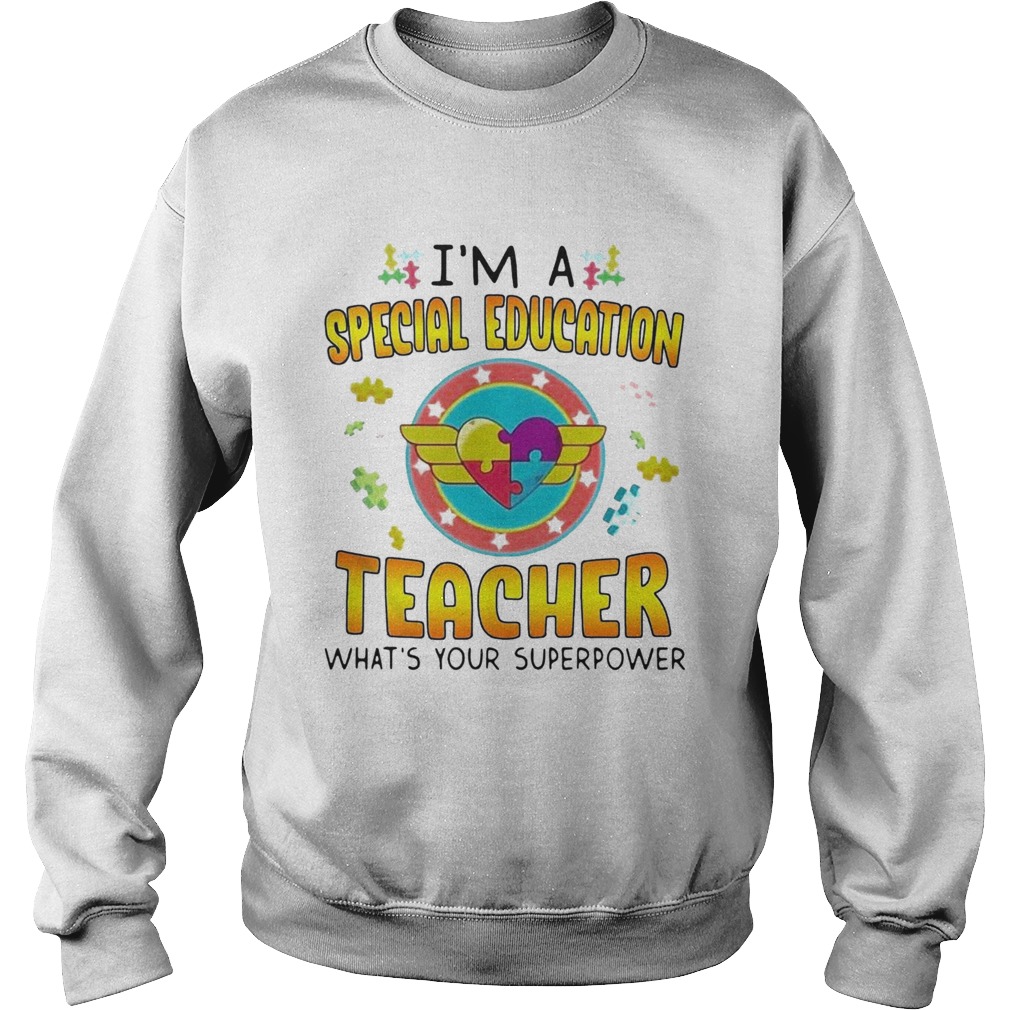 Autism Im A Special Education Teacher Whats Your Superpower  Sweatshirt