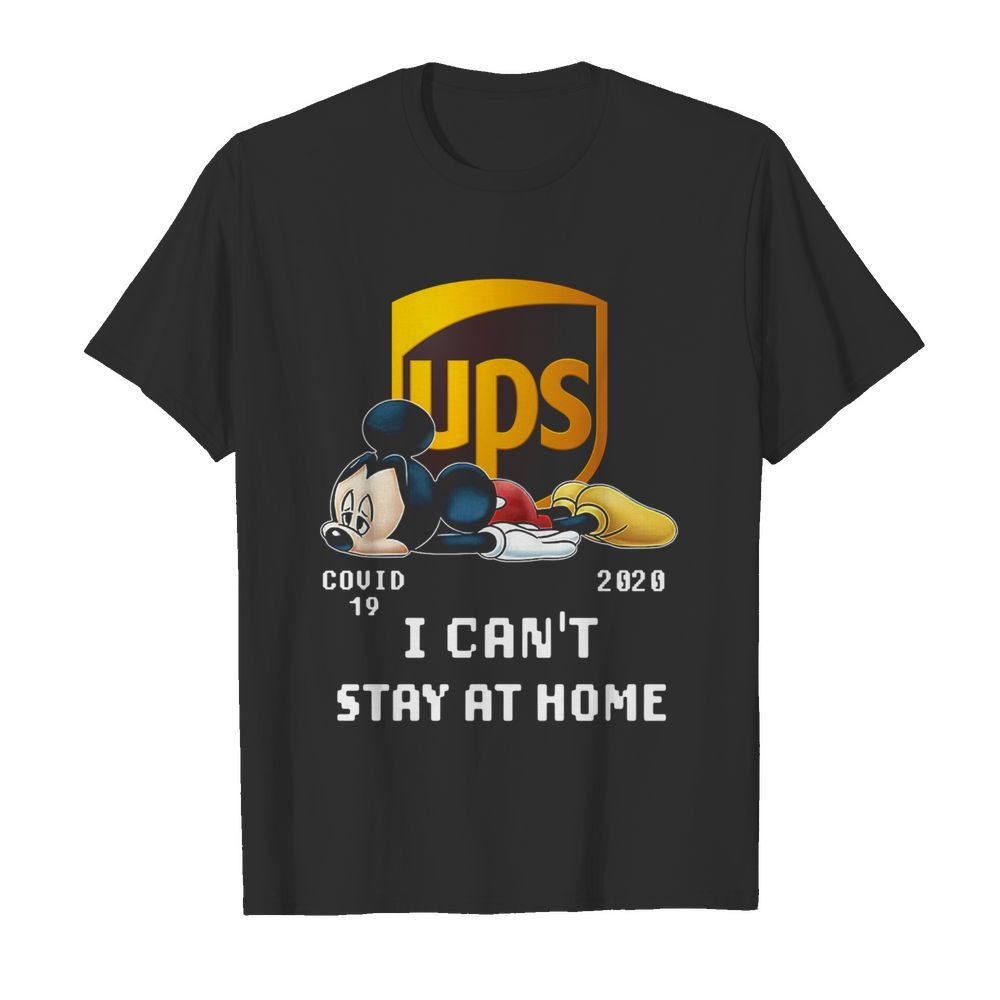 Awesome UPS Mickey Mouse Covid 19 2020 I Cant Stay At Home shirt