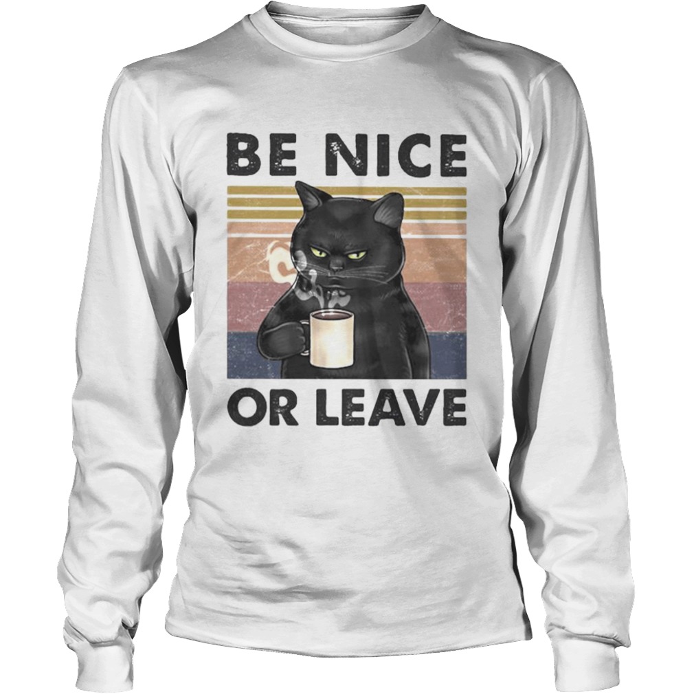 BE NICE OR LEAVE CAT DRINK COFFEE VINTAGE RETRO  Long Sleeve