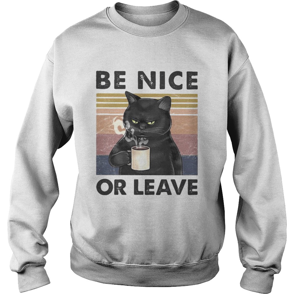 BE NICE OR LEAVE CAT DRINK COFFEE VINTAGE RETRO  Sweatshirt