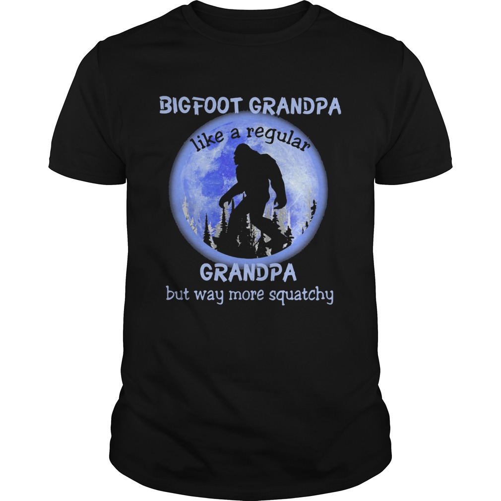 BIGFOOT GRANPA LIKE A REGULAR GRANDPA BUT WAY MORE QUATCHY BIGFOOT MOONLIGHT shirt