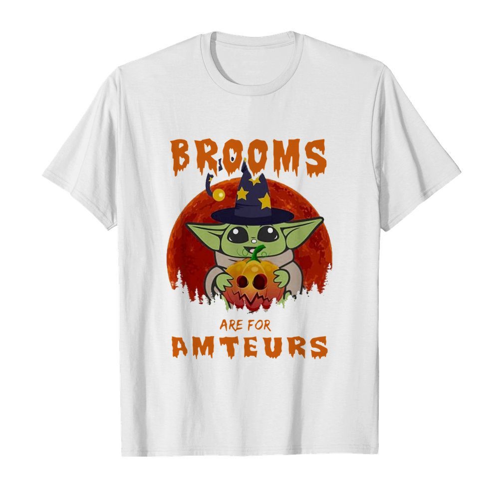 Baby Yoda Brooms Are For Amateurs Halloween shirt