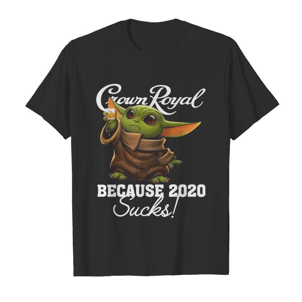 Baby Yoda Crown Royal Because 2020 Suck shirt