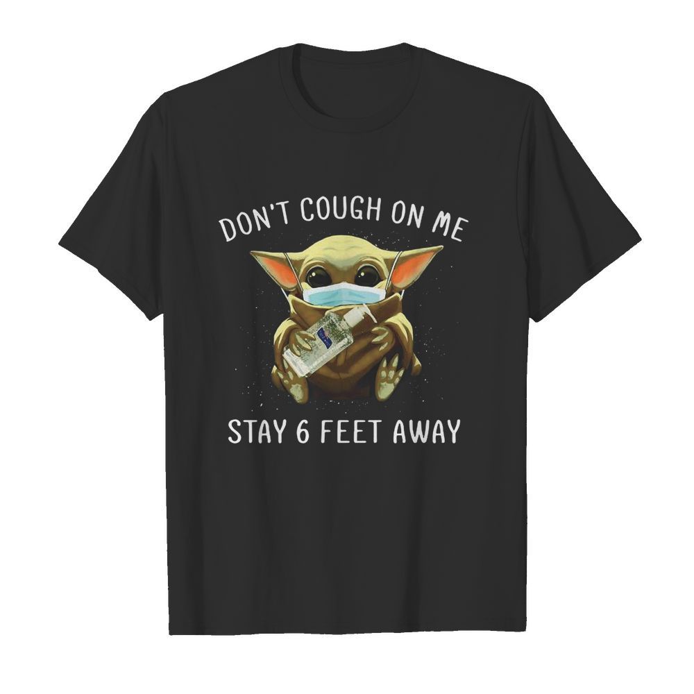 Baby Yoda Face Mask Don’t Cough On Me Stay 6 Feet Away shirt