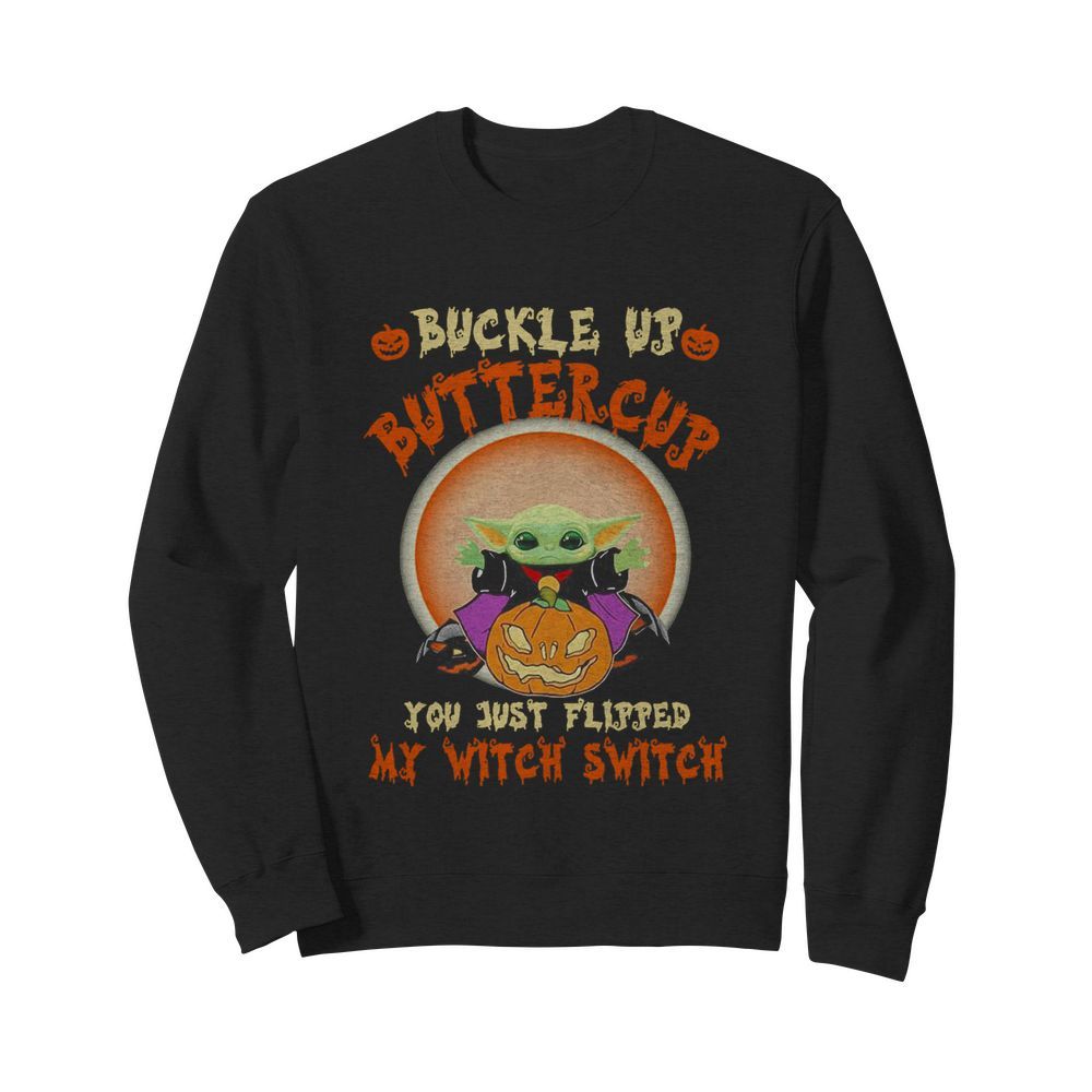 Baby Yoda Halloween Buckle Up Buttercup You Just Flipped My Witch Switch  Unisex Sweatshirt