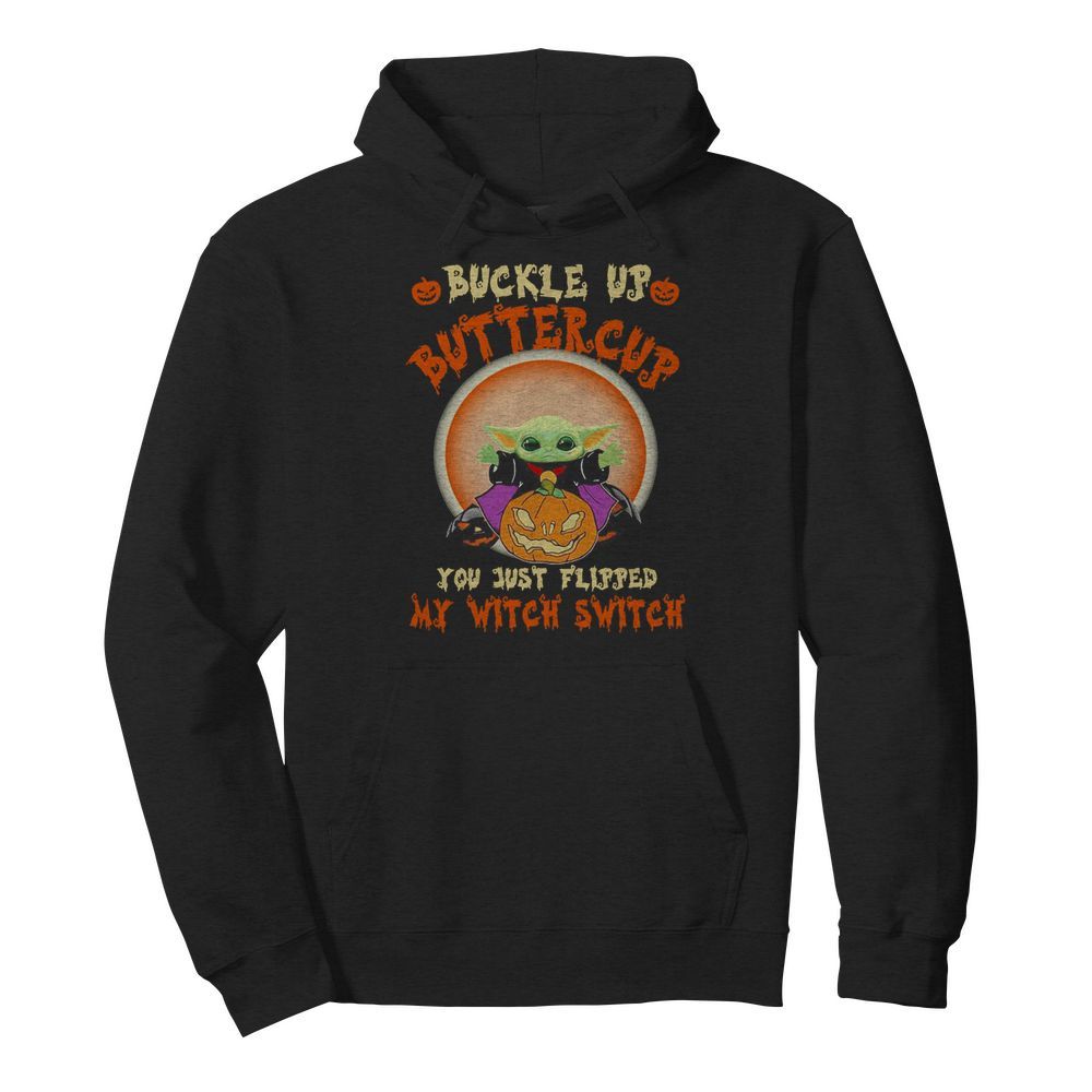 Baby Yoda Halloween Buckle Up Buttercup You Just Flipped My Witch Switch  Unisex Hoodie