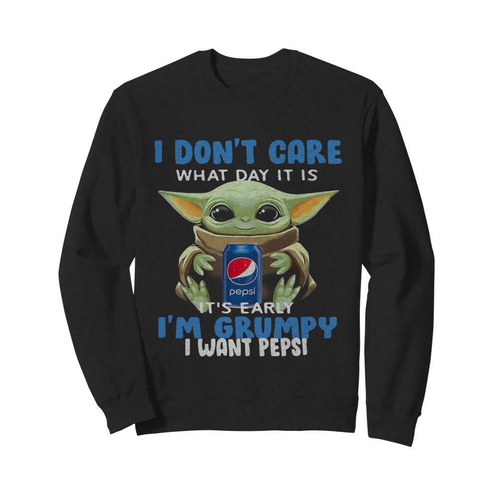 Baby Yoda I Don’t Care What Day It Is It’s Early I’m Grumpy I Want Pepsi  Unisex Sweatshirt