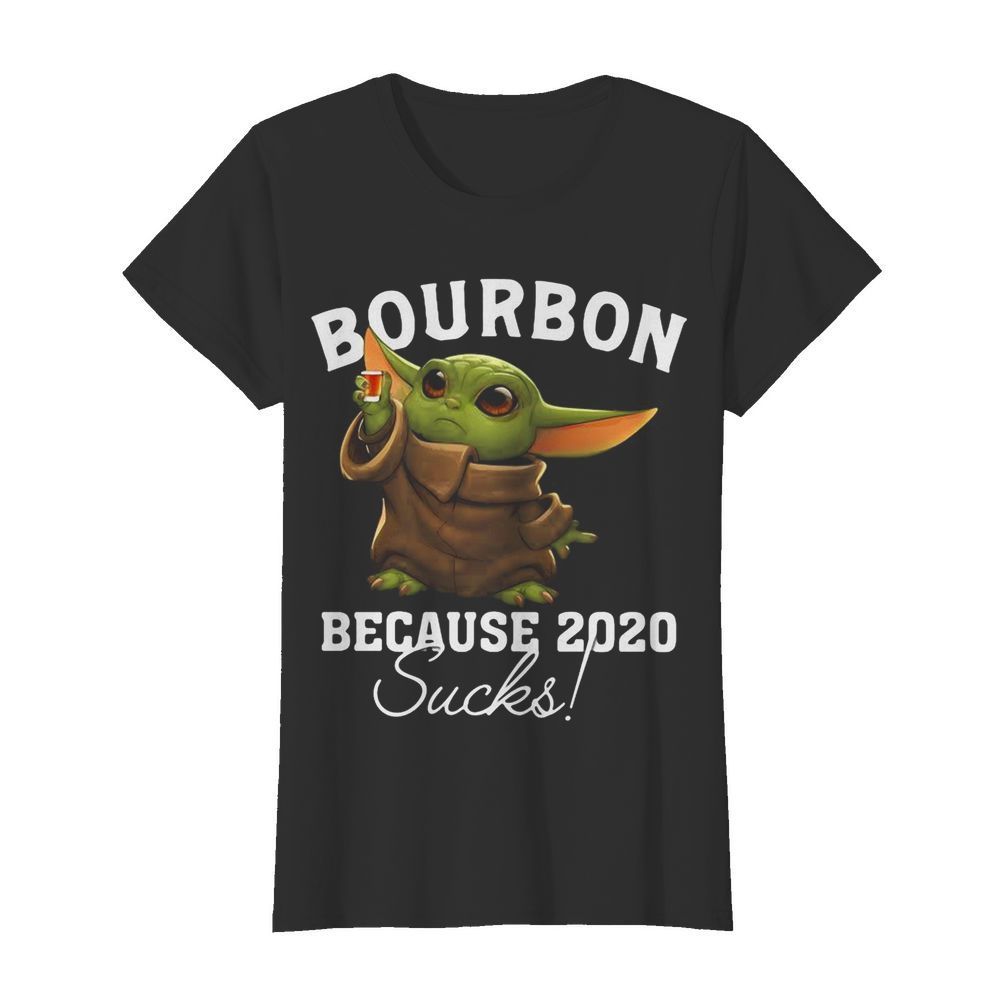 Baby yoda bourbon because 2020 sucks  Classic Women's T-shirt