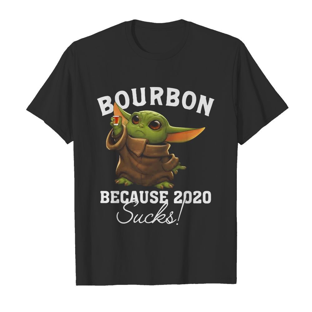 Baby yoda bourbon because 2020 sucks shirt