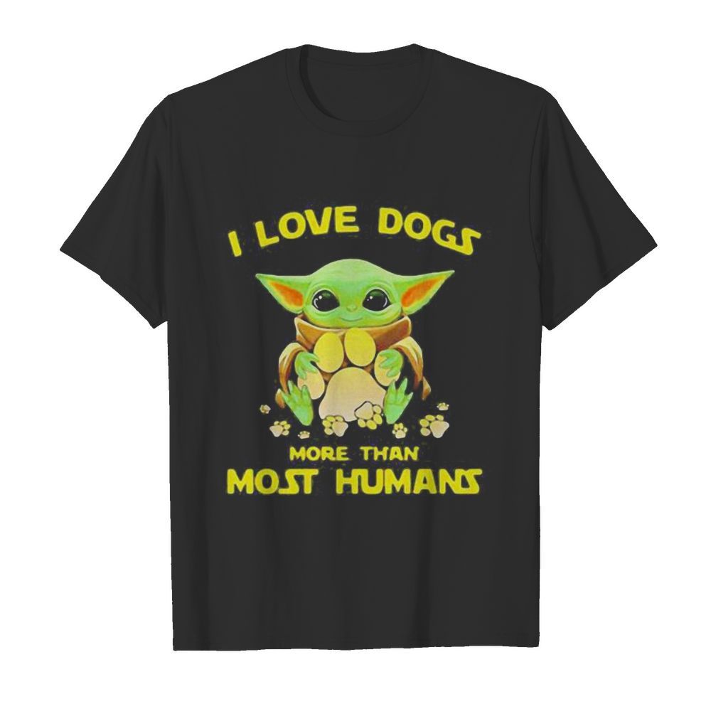 Baby yoda i love paw dogs more than most humans shirt