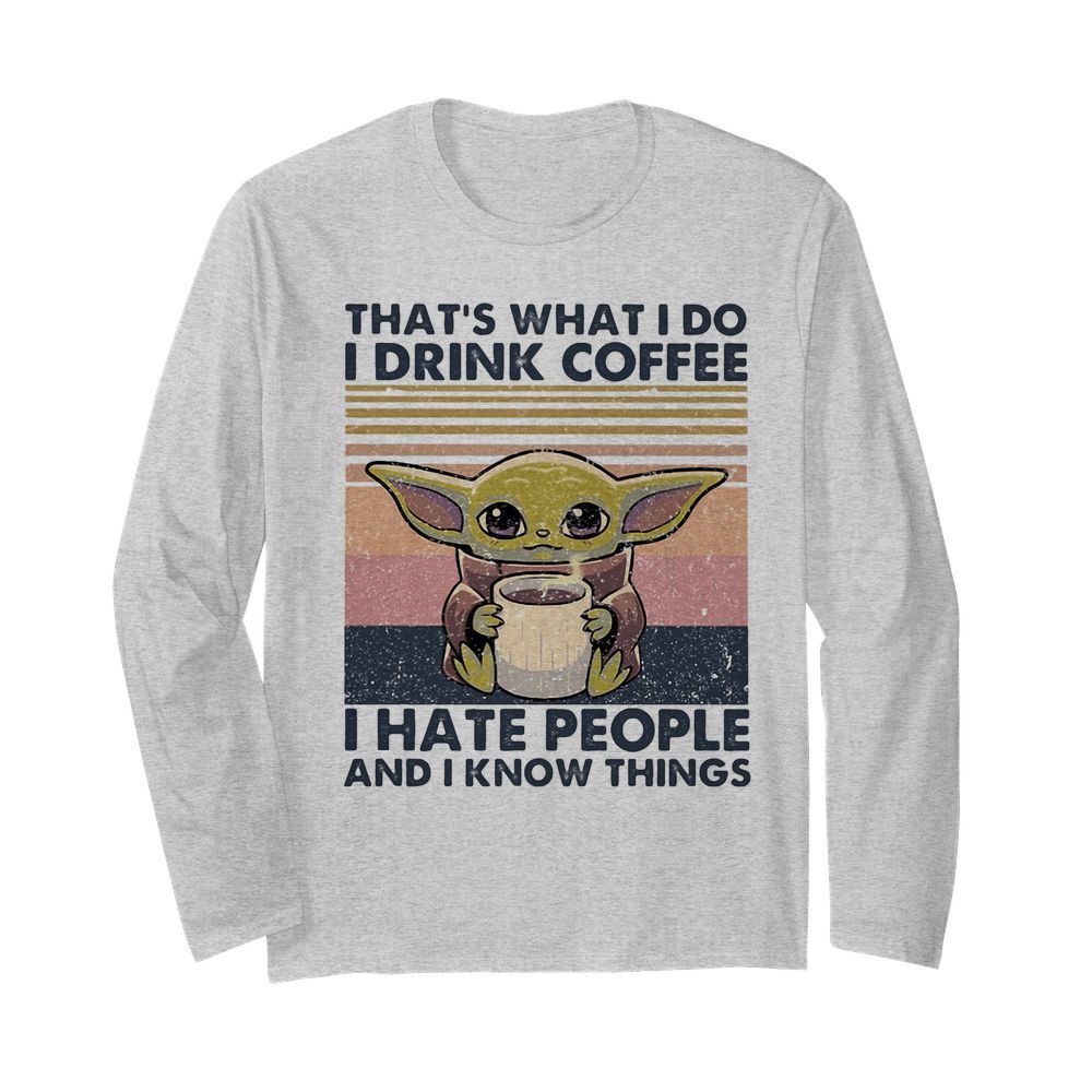 Baby yoda that’s what i do i drink coffee i hate people and i know vintage retro  Long Sleeved T-shirt 