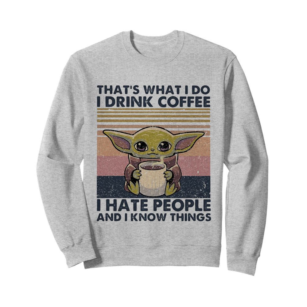 Baby yoda that’s what i do i drink coffee i hate people and i know vintage retro  Unisex Sweatshirt