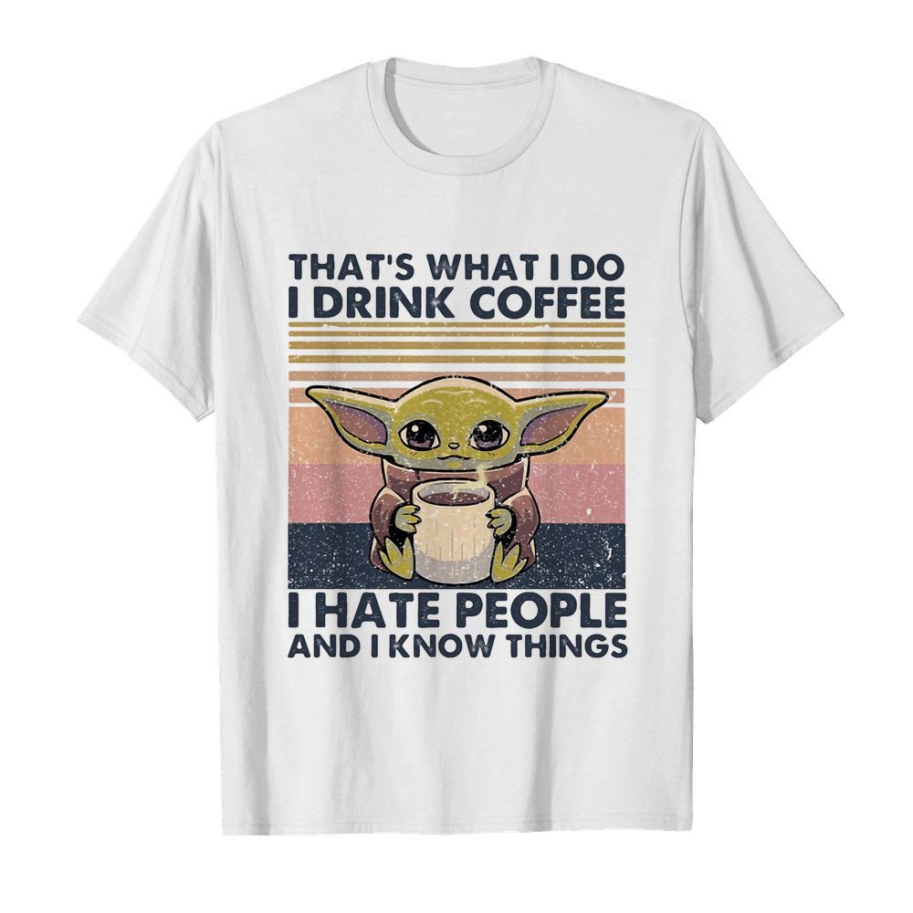 Baby yoda that’s what i do i drink coffee i hate people and i know vintage retro  Classic Men's T-shirt