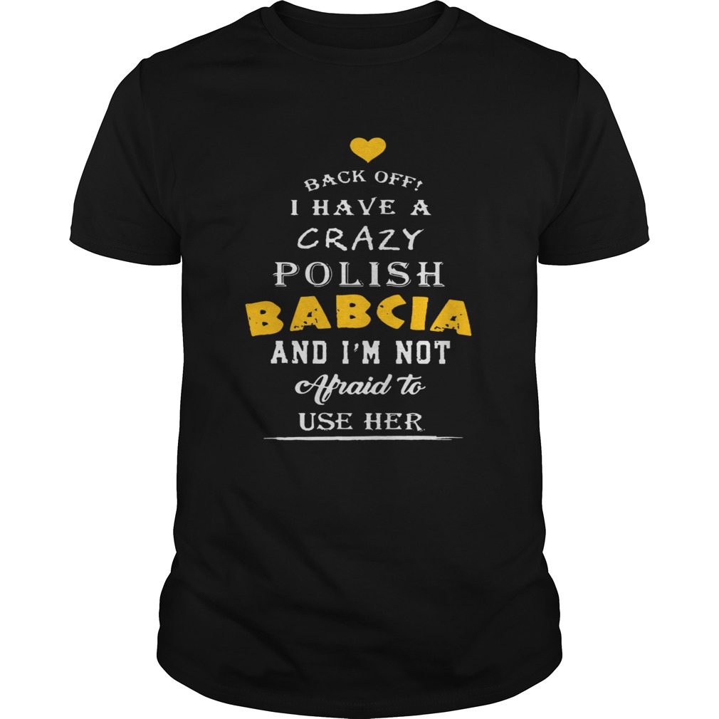 Back Off I Have A Crazy Polish Babcia shirt