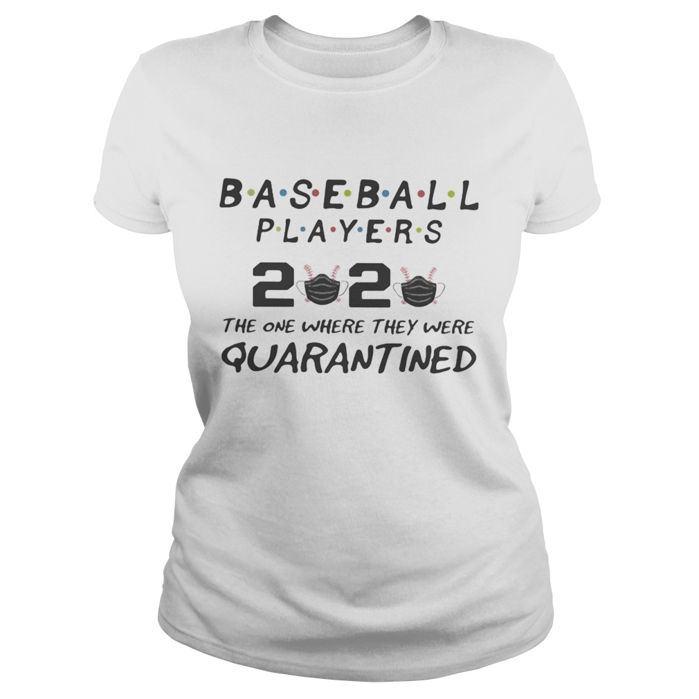 Baseball players 2020 the one where they were quarantined mask  Classic Ladies