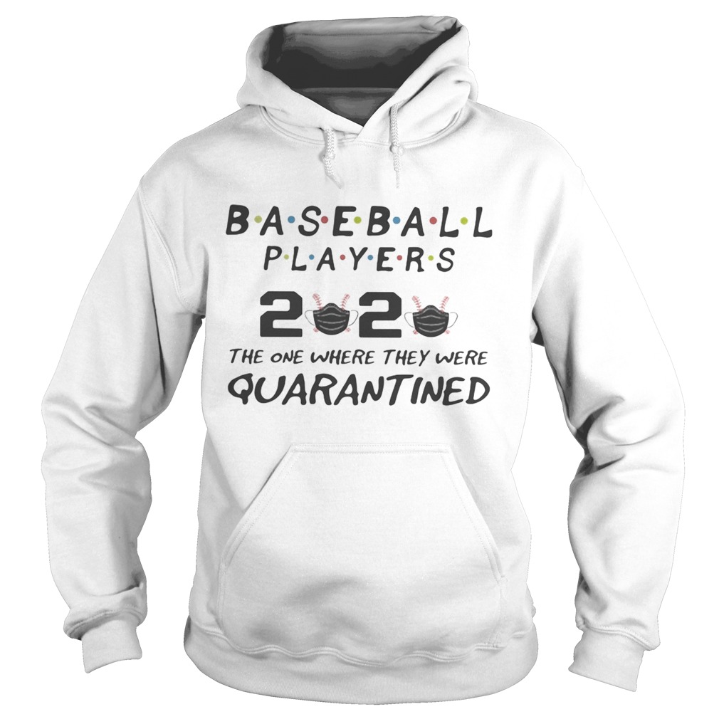 Baseball players 2020 the one where they were quarantined mask  Hoodie