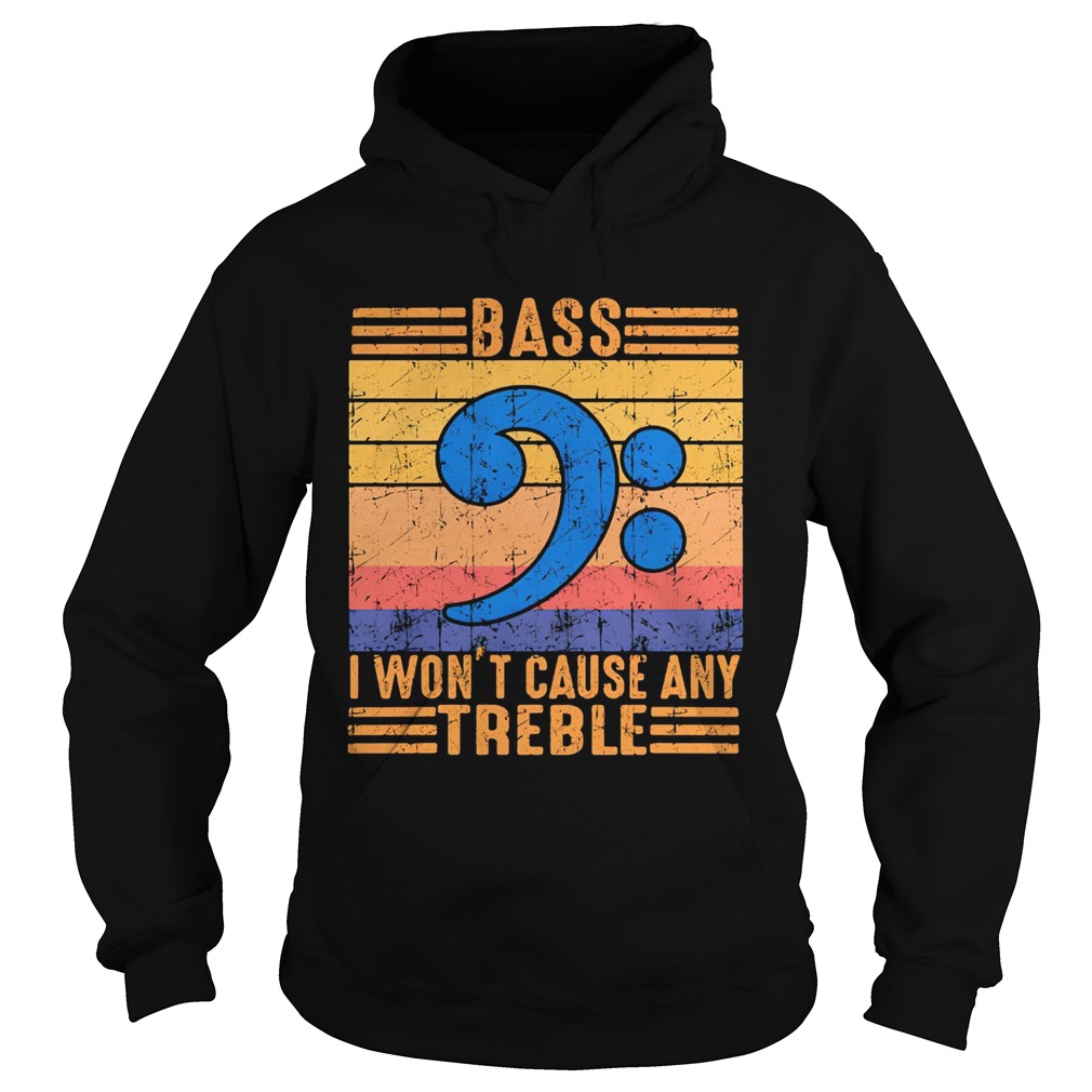 Bass i wont cause any treble vintage retro  Hoodie