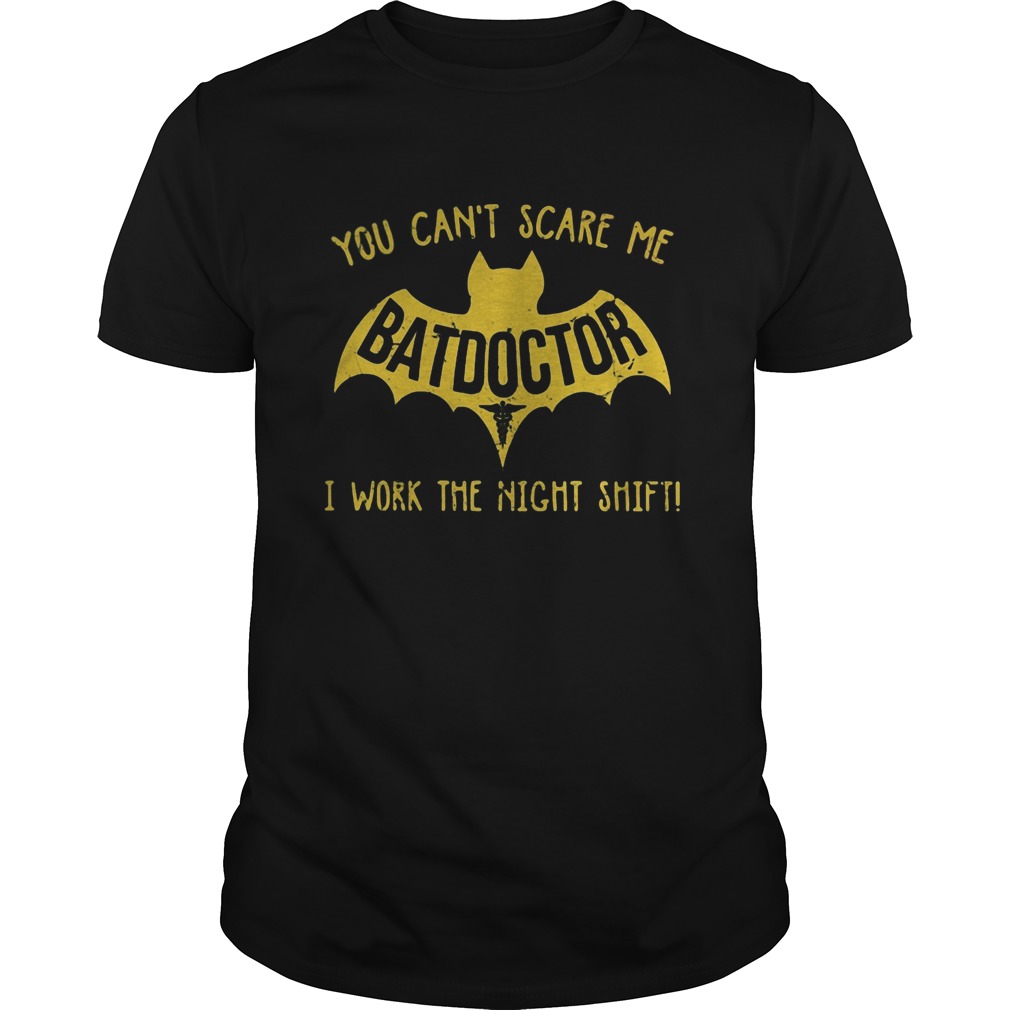 Bat you cant scare me batdoctor i work the night shift shirt