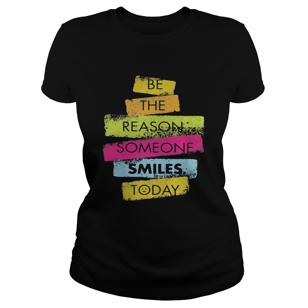 Be the reason someone smiles today  Classic Ladies