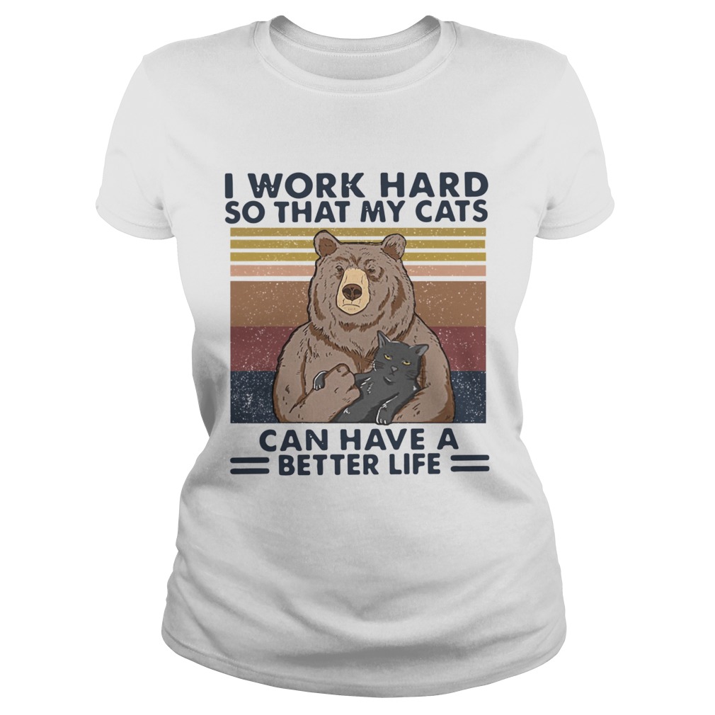 Bear I Work Hard So That My Cats Can Have A Better Life Vintage Retro  Classic Ladies